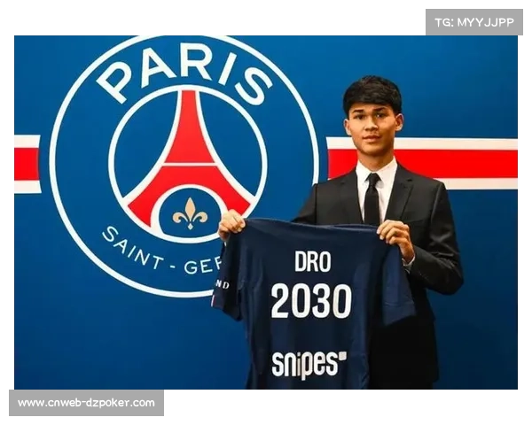 德罗签约巴黎圣日耳曼，豪门转会策略聚焦年轻化